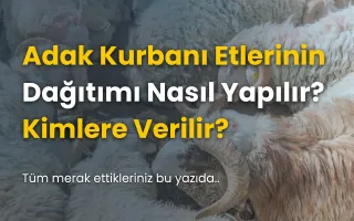 Adak Kurbanı Eti Kimlere ve Nasıl Dağıtılır?