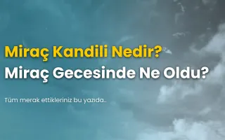 Miraç Kandili Nedir, Ne Zaman, Önemi Nedir?